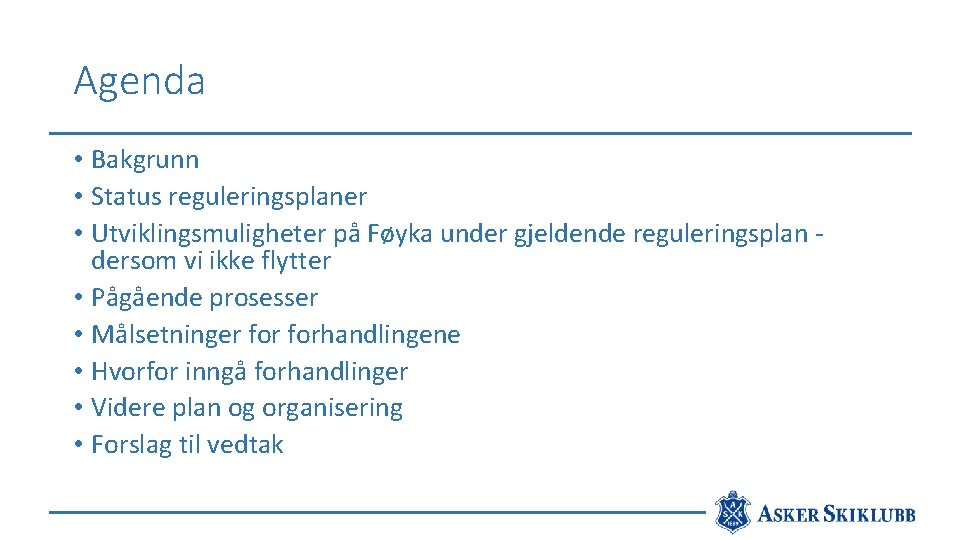 Agenda • Bakgrunn • Status reguleringsplaner • Utviklingsmuligheter på Føyka under gjeldende reguleringsplan dersom