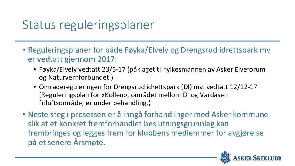 Status reguleringsplaner • Reguleringsplaner for både Føyka/Elvely og Drengsrud idrettspark mv er vedtatt gjennom