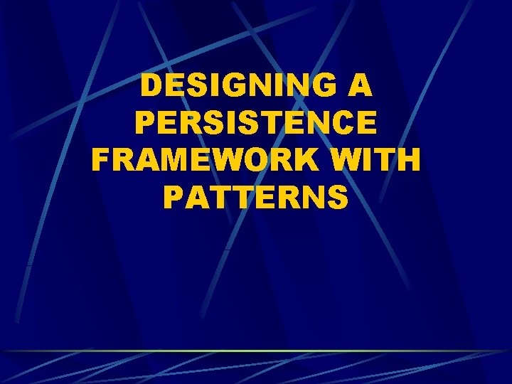 DESIGNING A PERSISTENCE FRAMEWORK WITH PATTERNS 