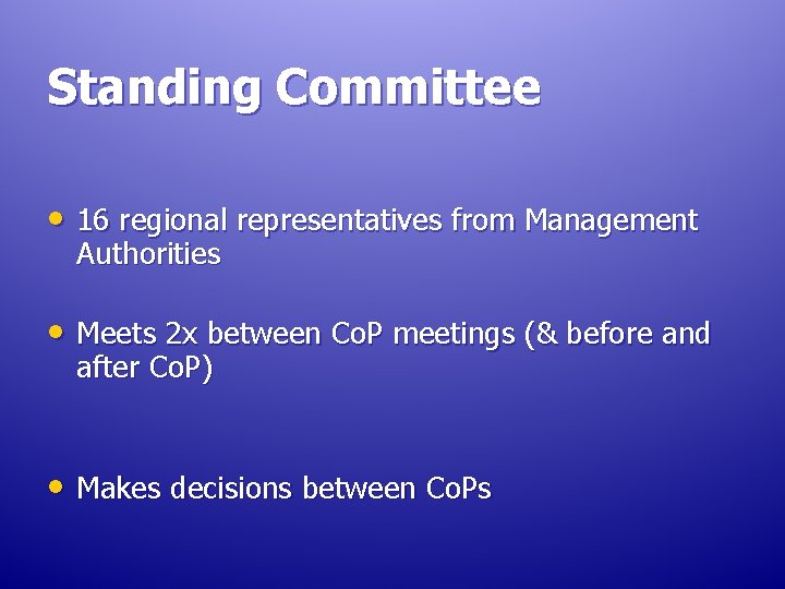 Standing Committee • 16 regional representatives from Management Authorities • Meets 2 x between Standing Committee • 16 regional representatives from Management Authorities • Meets 2 x between