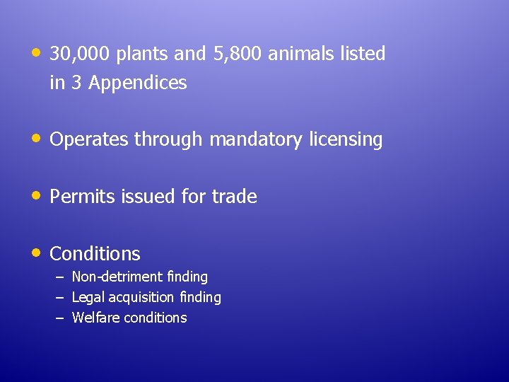 • 30, 000 plants and 5, 800 animals listed in 3 Appendices • • 30, 000 plants and 5, 800 animals listed in 3 Appendices •