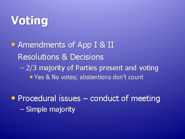 Voting • Amendments of App I & II Resolutions & Decisions – 2/3 majority Voting • Amendments of App I & II Resolutions & Decisions – 2/3 majority