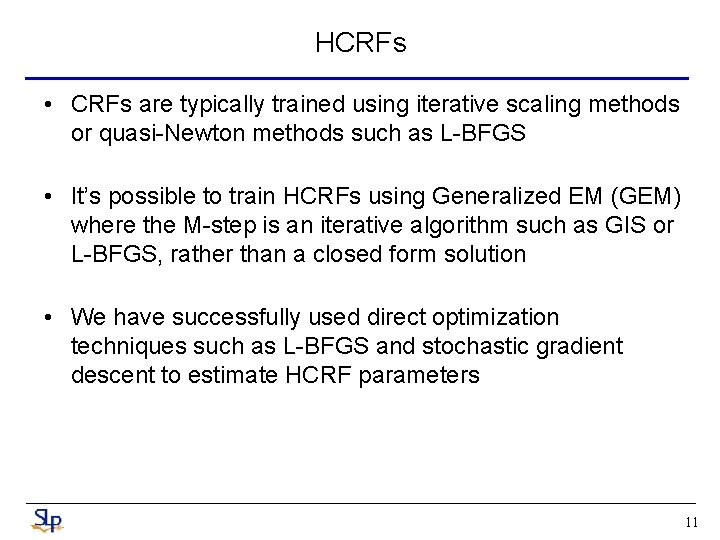 HCRFs • CRFs are typically trained using iterative scaling methods or quasi-Newton methods such HCRFs • CRFs are typically trained using iterative scaling methods or quasi-Newton methods such