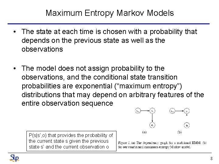 Maximum Entropy Markov Models • The state at each time is chosen with a Maximum Entropy Markov Models • The state at each time is chosen with a