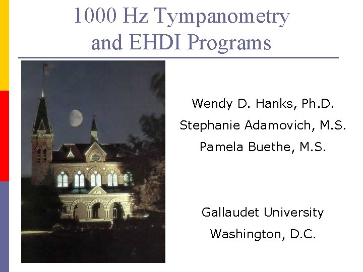 1000 Hz Tympanometry and EHDI Programs Wendy D. Hanks, Ph. D. Stephanie Adamovich, M.