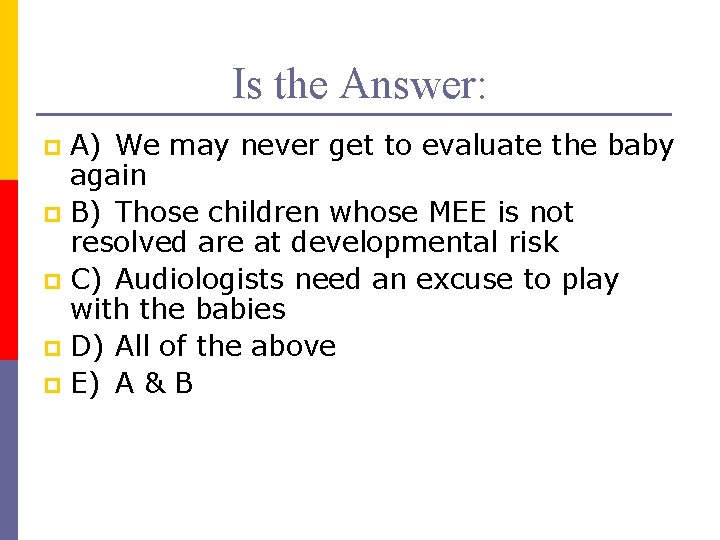 Is the Answer: A) We may never get to evaluate the baby again p