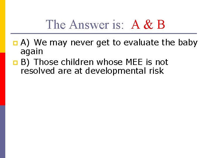 The Answer is: A & B A) We may never get to evaluate the