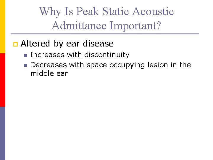 Why Is Peak Static Acoustic Admittance Important? p Altered by ear disease n n