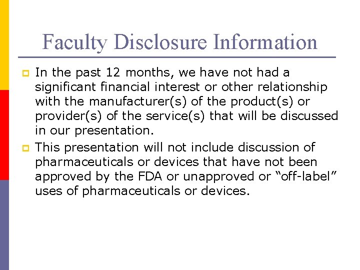 Faculty Disclosure Information p p In the past 12 months, we have not had