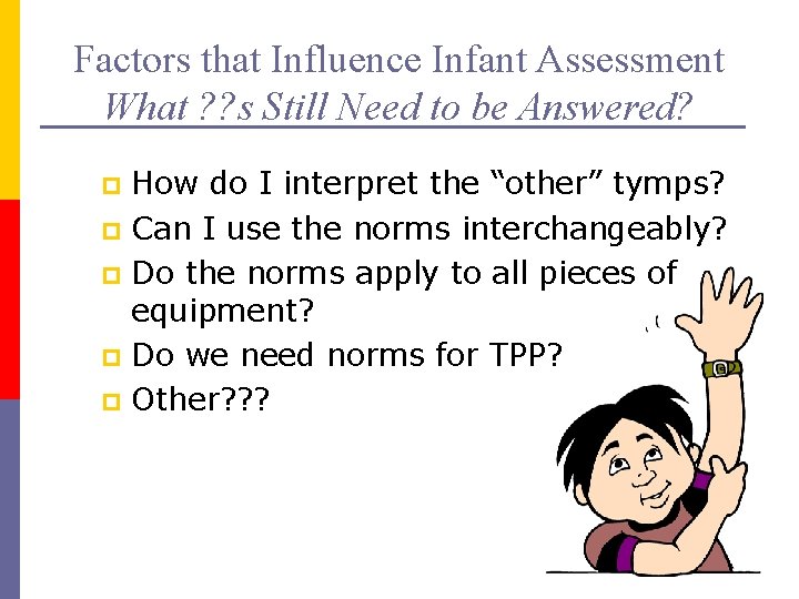 Factors that Influence Infant Assessment What ? ? s Still Need to be Answered?