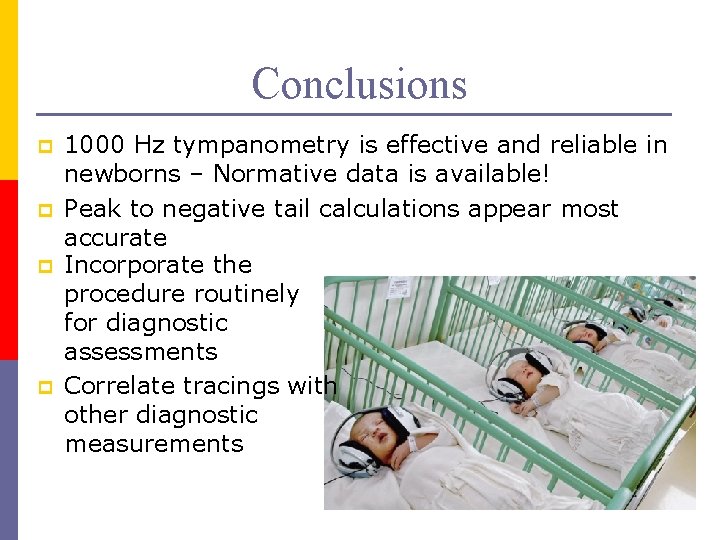 Conclusions p p 1000 Hz tympanometry is effective and reliable in newborns – Normative