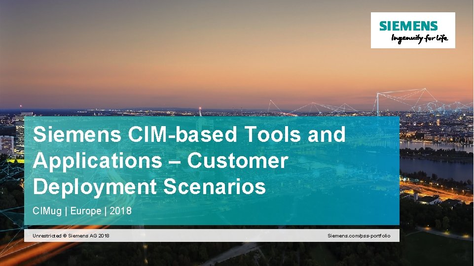 Siemens CIM-based Tools and Applications – Customer Deployment Scenarios CIMug | Europe | 2018
