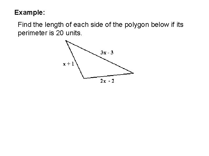 Example: Find the length of each side of the polygon below if its perimeter Example: Find the length of each side of the polygon below if its perimeter