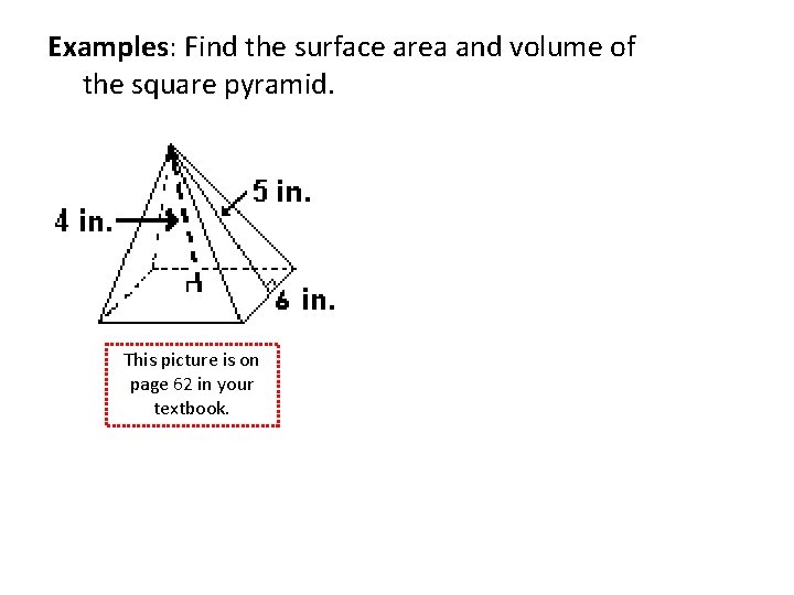 Examples: Find the surface area and volume of the square pyramid. This picture is Examples: Find the surface area and volume of the square pyramid. This picture is