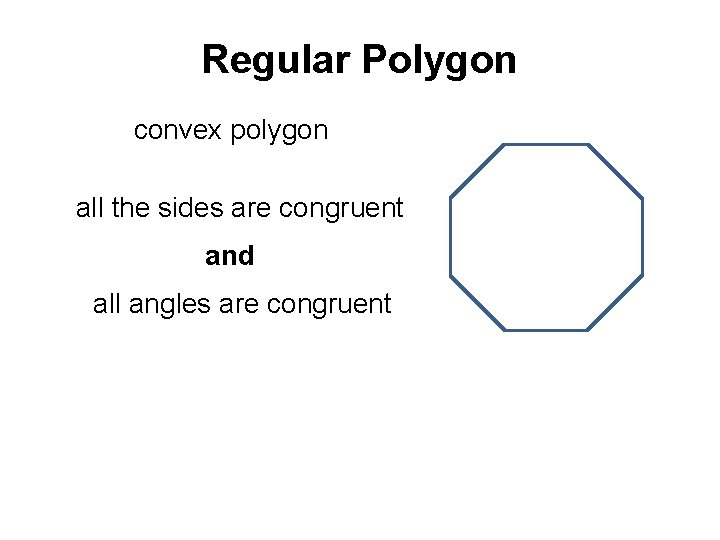 Regular Polygon convex polygon all the sides are congruent and all angles are congruent Regular Polygon convex polygon all the sides are congruent and all angles are congruent