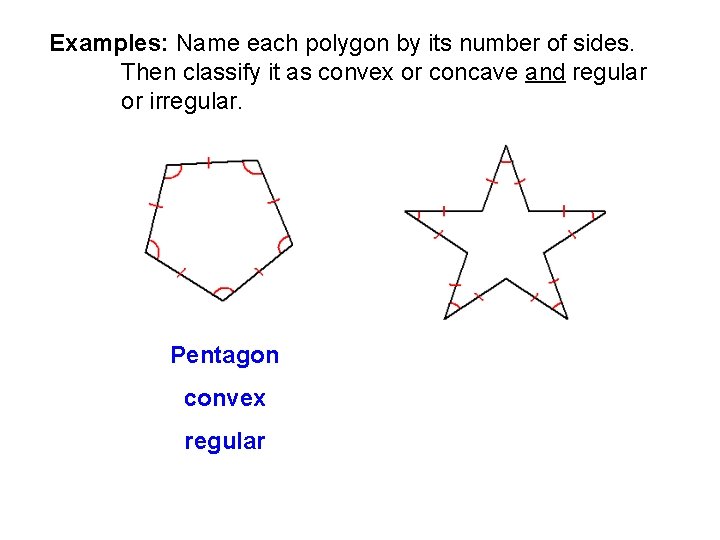 Examples: Name each polygon by its number of sides. Then classify it as convex Examples: Name each polygon by its number of sides. Then classify it as convex