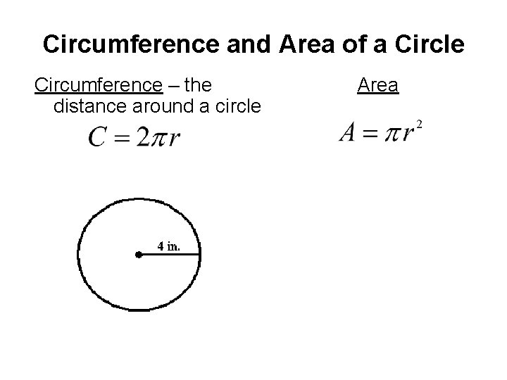 Circumference and Area of a Circle Circumference – the distance around a circle Area Circumference and Area of a Circle Circumference – the distance around a circle Area
