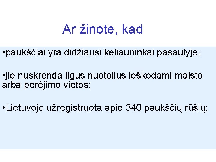 Ar žinote, kad • paukščiai yra didžiausi keliauninkai pasaulyje; • jie nuskrenda ilgus nuotolius