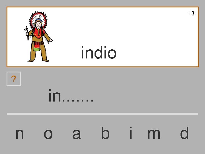 13 indio ? in. . . . n o a b i m d