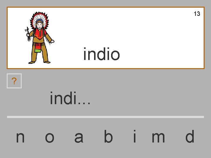 13 indio ? indi. . . n o a b i m d 