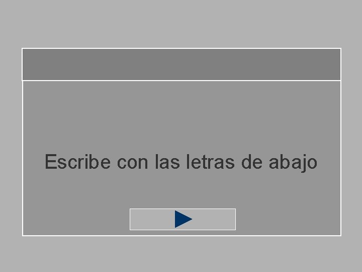 Escribe con las letras de abajo 