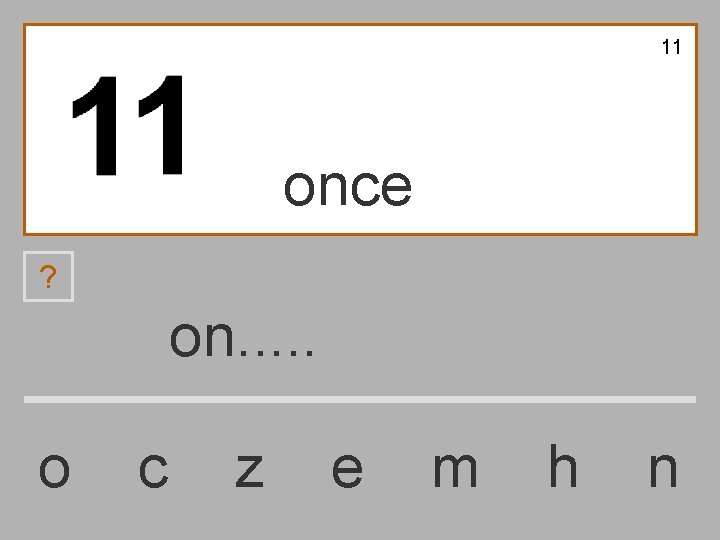 11 once ? on. . . o c z e m h n 