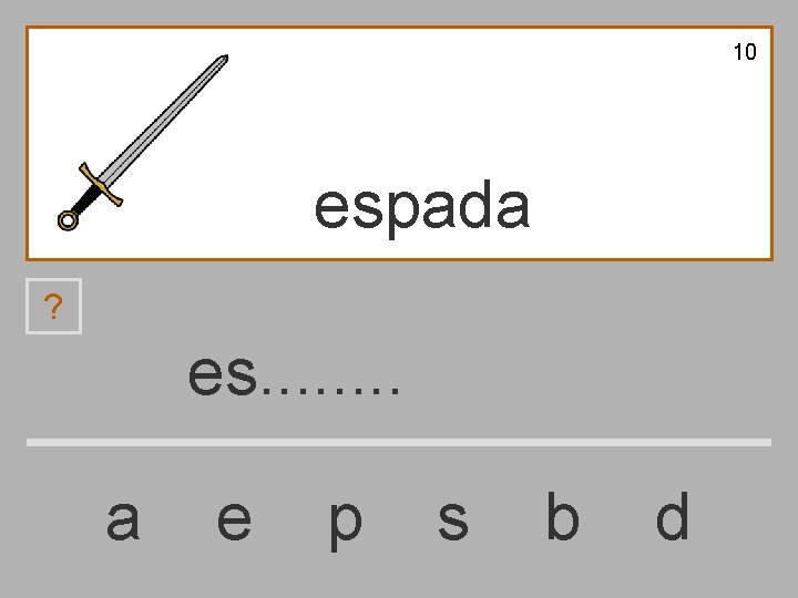 10 espada ? es. . . . a e p s b d 