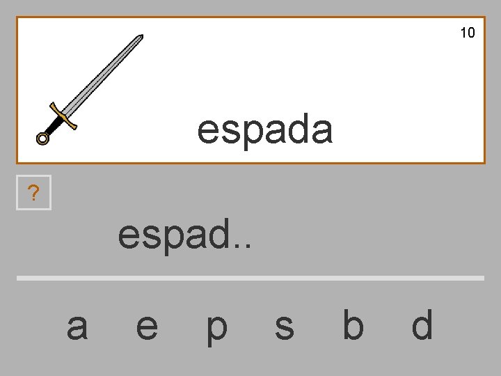 10 espada ? espad. . a e p s b d 