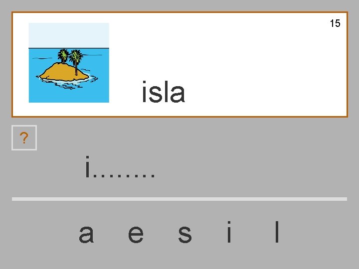 15 isla ? i. . . . a e s i l 