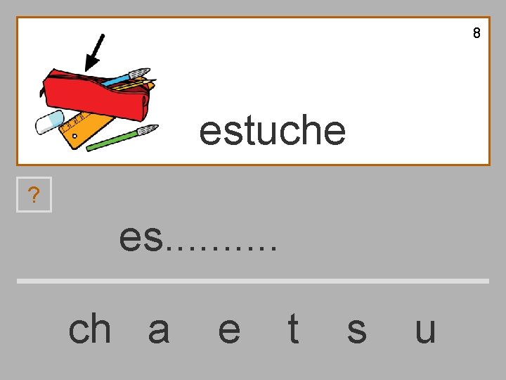 8 estuche ? es. . ch a e t s u 