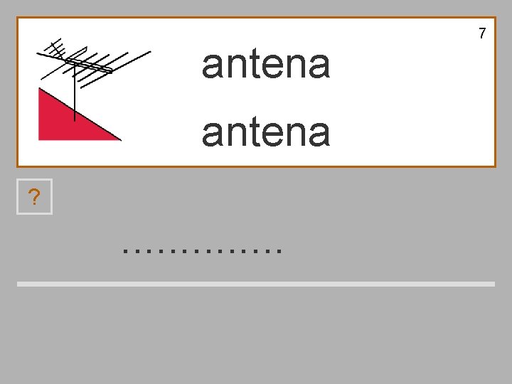 7 antena ? . . . a m t n e 