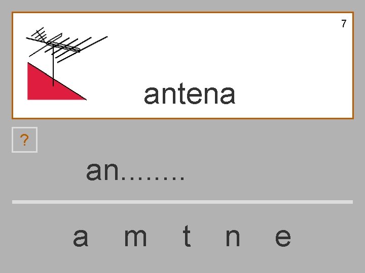 7 antena ? an. . . . a m t n e 