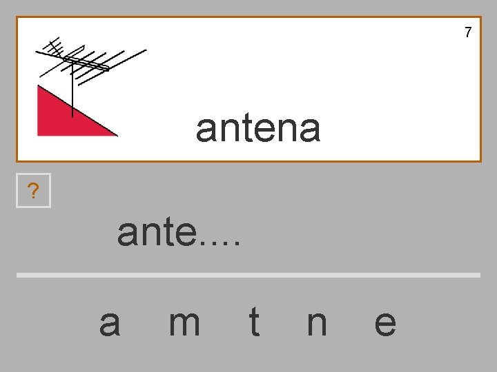 7 antena ? ante. . a m t n e 