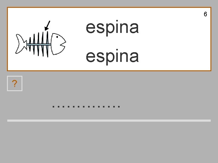 6 espina ? . . . i a s e p n 