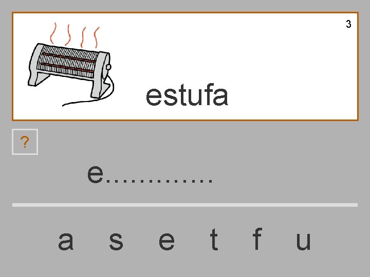 3 estufa ? e. . . a s e t f u 