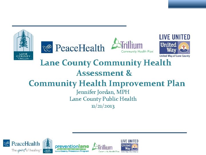 Lane County Community Health Assessment & Community Health Improvement Plan Jennifer Jordan, MPH Lane