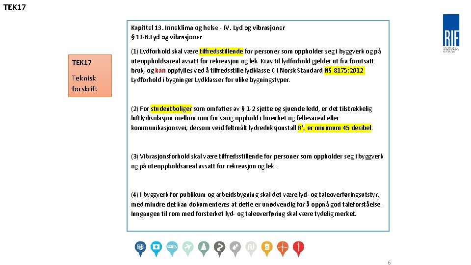 TEK 17 Kapittel 13. Inneklima og helse - IV. Lyd og vibrasjoner § 13 TEK 17 Kapittel 13. Inneklima og helse - IV. Lyd og vibrasjoner § 13