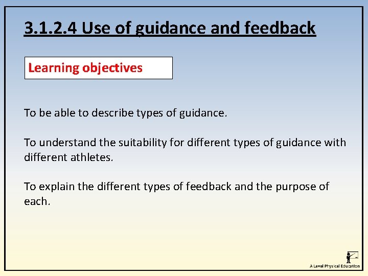 3. 1. 2. 4 Use of guidance and feedback Learning objectives To be able