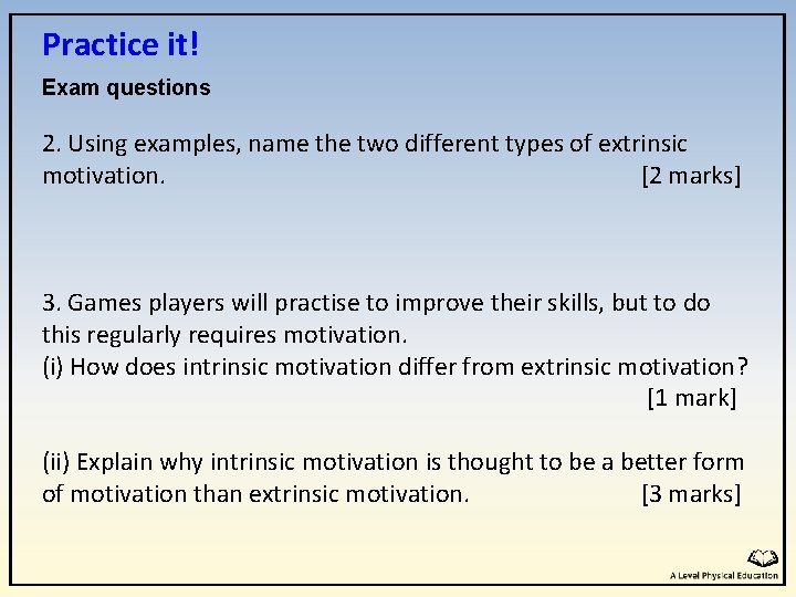 Practice it! Exam questions 2. Using examples, name the two different types of extrinsic