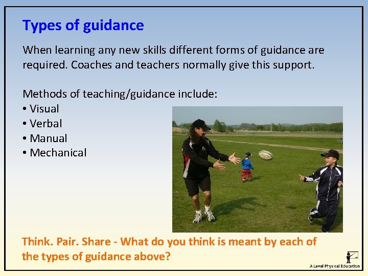 Types of guidance When learning any new skills different forms of guidance are required.