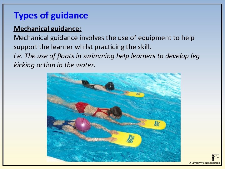 Types of guidance Mechanical guidance: Mechanical guidance involves the use of equipment to help