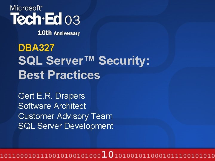 DBA 327 SQL Server™ Security: Best Practices Gert E. R. Drapers Software Architect Customer