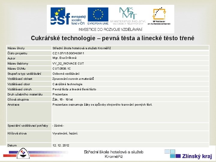 Cukrářské technologie – pevná těsta a linecké těsto třené Název školy Střední škola hotelová