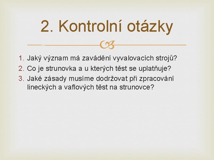 2. Kontrolní otázky 1. Jaký význam má zavádění vyvalovacích strojů? 2. Co je strunovka