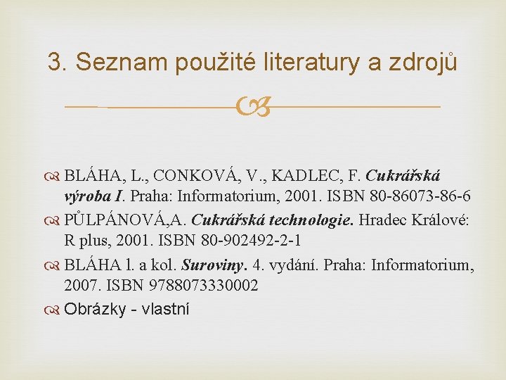 3. Seznam použité literatury a zdrojů BLÁHA, L. , CONKOVÁ, V. , KADLEC, F.