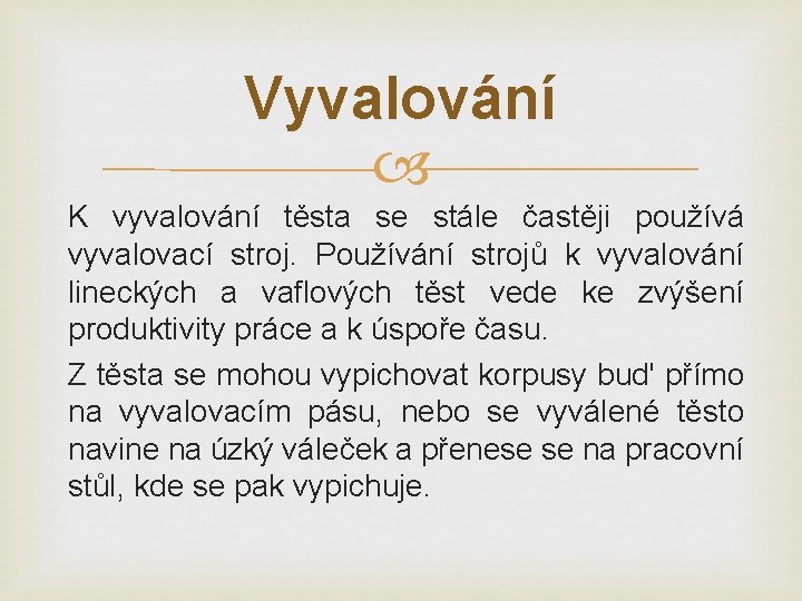 Vyvalování K vyvalování těsta se stále častěji používá vyvalovací stroj. Používání strojů k vyvalování