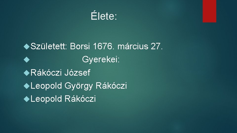 Élete: Született: Borsi 1676. március 27. Gyerekei: Rákóczi József Leopold György Rákóczi Leopold Rákóczi