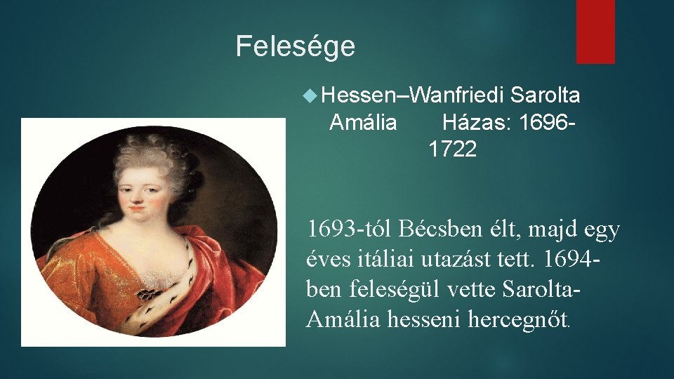 Felesége Hessen–Wanfriedi Sarolta Amália Házas: 16961722 1693 -tól Bécsben élt, majd egy éves itáliai