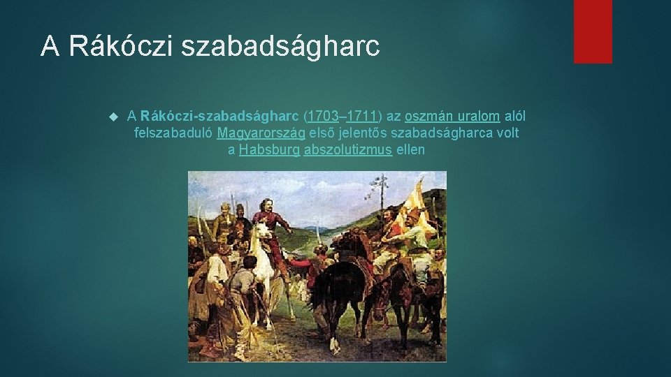 A Rákóczi szabadságharc A Rákóczi-szabadságharc (1703– 1711) az oszmán uralom alól felszabaduló Magyarország első