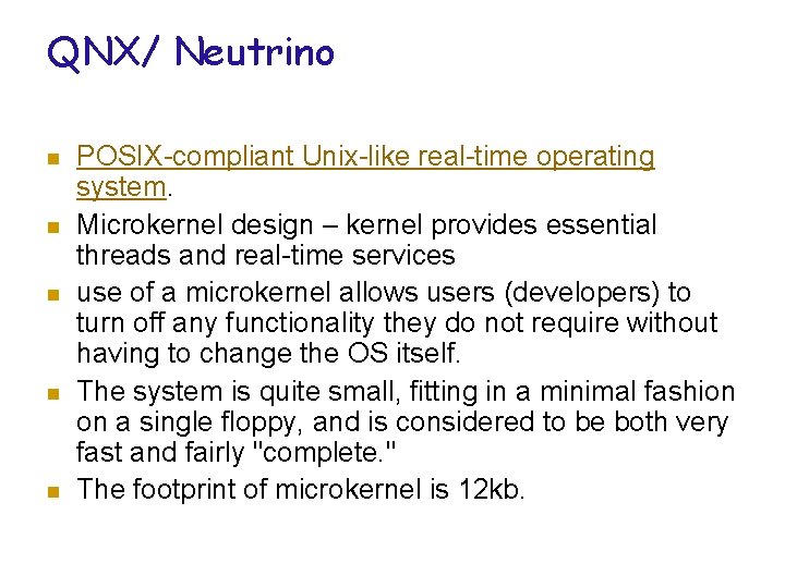 QNX/ Neutrino n n n POSIX-compliant Unix-like real-time operating system. Microkernel design – kernel